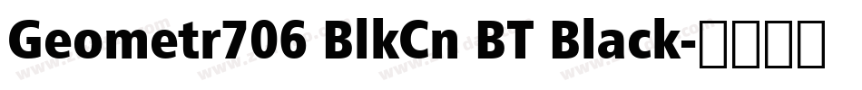 Geometr706 BlkCn BT Black字体转换